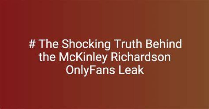 Latest Leak: Uncovering The Truth Behind McKinley Richardson's Files