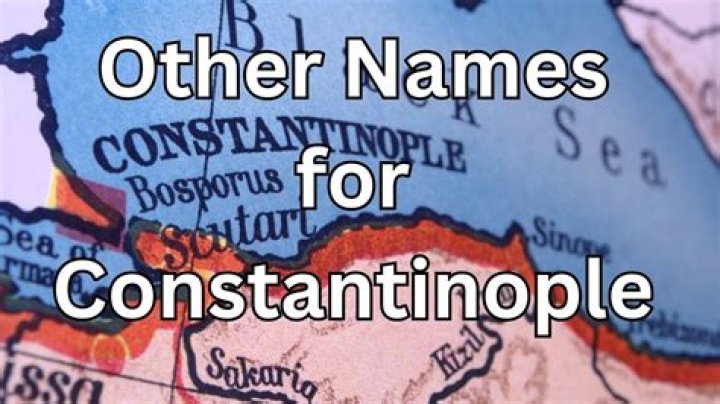 The Complete Guide To The Historical Names Of Constantinople