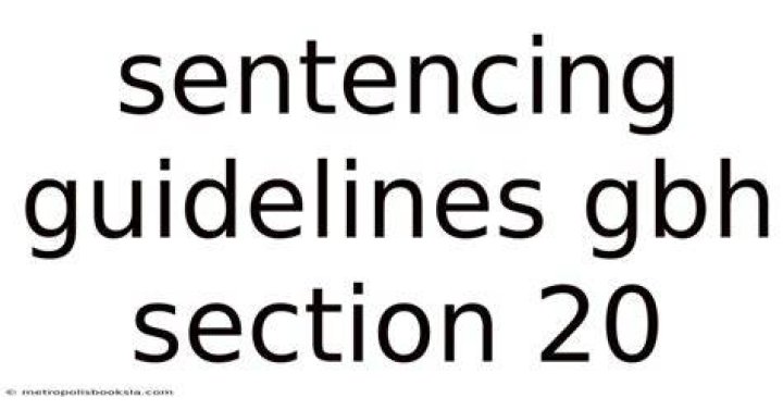 Ultimate Guide To GBH Sentencing Guidelines