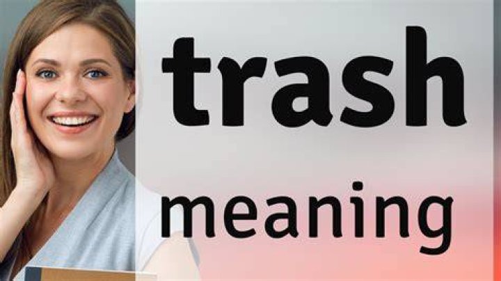 What Does Trashy Mean? Meaning, Uses and More FluentSlang