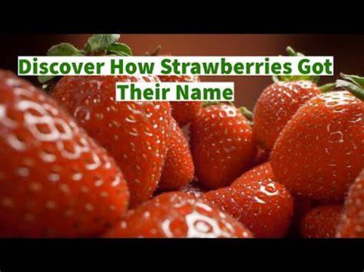 Why are Strawberries Called Strawberries?